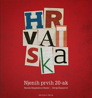KNJIGA - Nataša Magdalenic Bantic, Silvija Šeparovic: Hrvatska Njenih Prvih 20-ak BOOK KNJIGA - Nataša Magdalenic Bantic, Silvija Šeparovic: Hrvatska Njenih Prvih 20-ak BOOK